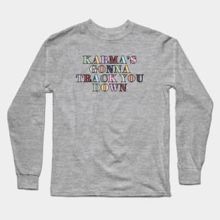 Karma's Gonna Track You Down Long Sleeve T-Shirt